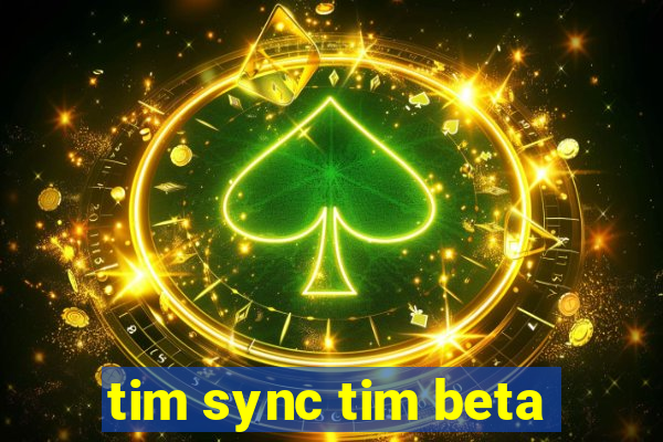 tim sync tim beta